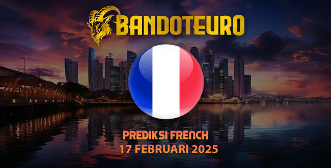 Prediksi Togel French Hari Ini 17 Februari 2025